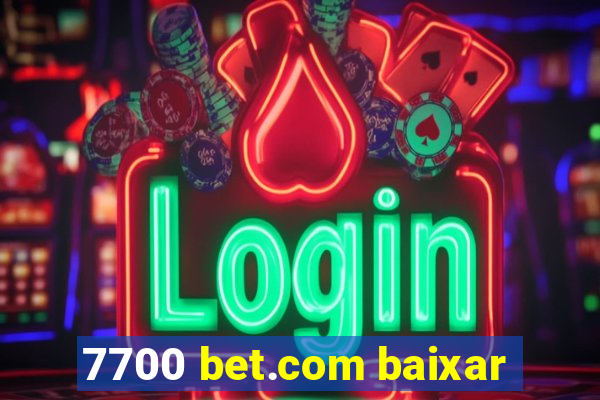 7700 bet.com baixar